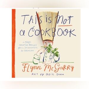 This Is Not a Cookbook: A Chef's Creative Process from Imagination to Creation